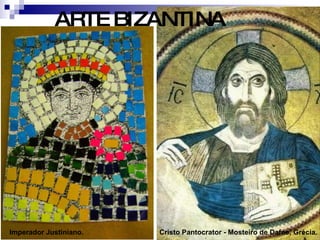 ARTE BIZANTINA Cristo Pantocrator - Mosteiro de Dafne, Grécia. Imperador Justiniano. 