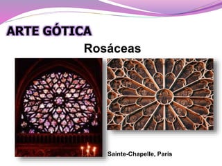 Rosáceas
Sainte-Chapelle, Paris
ARTE GÓTICA
 