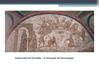 Catacumba de Domitilla – O banquete da Anunciação
 