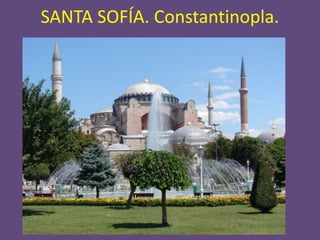 SANTA SOFÍA. Constantinopla.
 