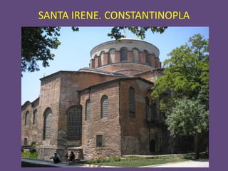 SANTA IRENE. CONSTANTINOPLA
 