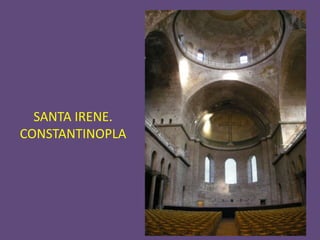 SANTA IRENE.
CONSTANTINOPLA
 