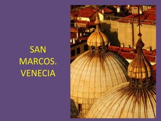 SAN
MARCOS.
VENECIA
 