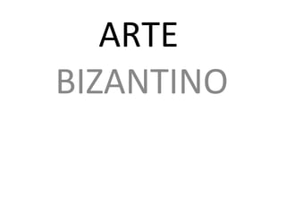 ARTE  BIZANTINO 