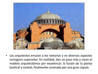 • Los arquitectos emulan a los romanos y en diversos aspectos
  consiguen superarlos. En realidad, dan un paso más y crean el
  modelo arquitectónico por excelencia: la fusión de la planta
  basilical y central, finalmente coronada por una gran cúpula.
 