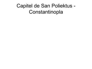 Capitel de San Poliektus -
     Constantinopla
 