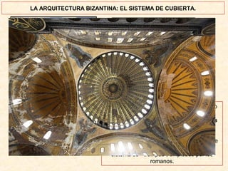 LA ARQUITECTURA BIZANTINA: EL SISTEMA DE CUBIERTA.

LA CÚPULA SOBRE PECHINAS
Las “pechinas” son cada uno de los cuatro
triángulos esféricos constituidos por el
anillo de la cúpula y los dos arcos torales
que sirven para pasar de la superficie
cuadrada de la planta a la circular de la
cúpula. Esta forma de resolver el soporte de
la cúpula es más elegante y limpia que el
sistema de “trompas”, empleado por los
romanos.

 