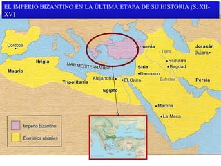 EL IMPERIO BIZANTINO EN LA ÚLTIMA ETAPA DE SU HISTORIA (S. XIIEL IMPERIO BIZANTINO EN LA ÚLTIMA ETAPA DE SU HISTORIA (S. XIIXV)
XV)

 