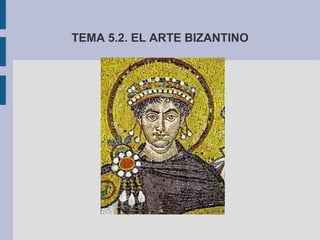 TEMA 5.2. EL ARTE BIZANTINO

 