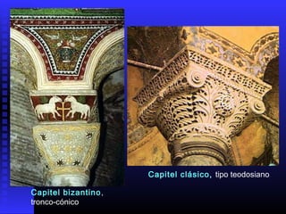 Capitel clásico, tipo teodosiano
Capitel bizantino,
tronco‑cónico
 