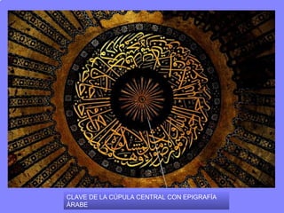CLAVE DE LA CÚPULA CENTRAL CON EPIGRAFÍA
ÁRABE
 
