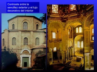 Contraste entre la
sencillez exterior y el lujo
decorativo del interior
 