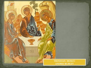 TRINIDAD. MOSCÚ
ANDREI RUBLEV
 