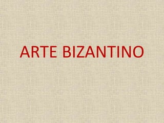 ARTE BIZANTINO
 