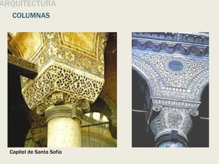 ARQUITECTURA
COLUMNAS
Capitel de Santa Sofía
 