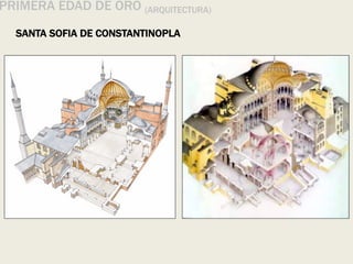 PRIMERA EDAD DE ORO (ARQUITECTURA)
SANTA SOFIA DE CONSTANTINOPLA
 