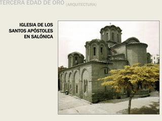 TERCERA EDAD DE ORO (ARQUITECTURA)
IGLESIA DE LOS
SANTOS APÓSTOLES
EN SALÓNICA
 