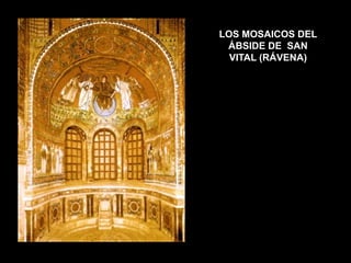 LOS MOSAICOS DEL
ÁBSIDE DE SAN
VITAL (RÁVENA)
 