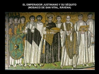 EL EMPERADOR JUSTINIANO Y SU SÉQUITO
(MOSAICO DE SAN VITAL, RÁVENA)
 