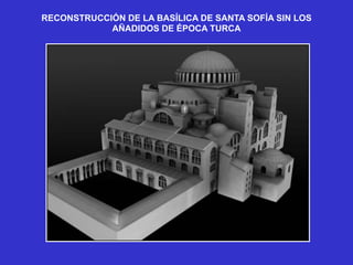 RECONSTRUCCIÓN DE LA BASÍLICA DE SANTA SOFÍA SIN LOS
AÑADIDOS DE ÉPOCA TURCA
 