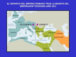EL REPARTO DEL IMPERIO ROMANO TRAS LA MUERTE DEL
EMPERADOR TEODOSIO (AÑO 391)
 
