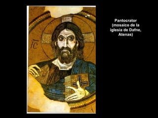 Pantocrator
(mosaico de la
iglesia de Dafne,
Atenas)
 