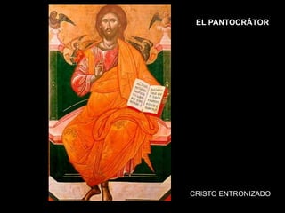 EL PANTOCRÁTOR
CRISTO ENTRONIZADO
 