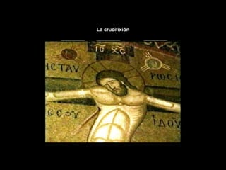La crucifixión
 