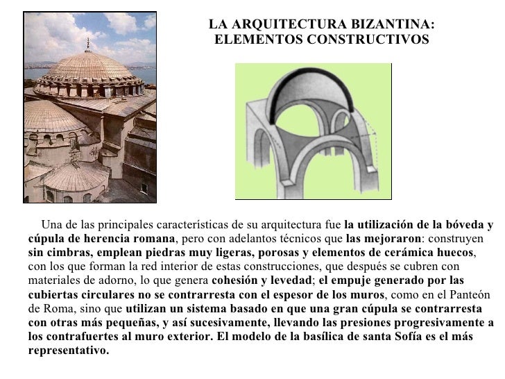 LA ARQUITECTURA BIZANTINA: ELEMENTOS CONSTRUCTIVOS <ul><li>Una de las principales características de su arquitectura fue  ...