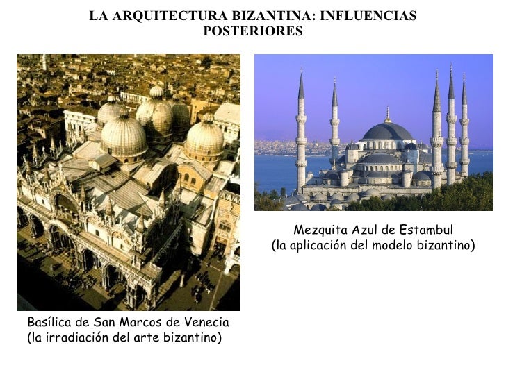 LA ARQUITECTURA BIZANTINA: INFLUENCIAS POSTERIORES Basílica de San Marcos de Venecia (la irradiación del arte bizantino) M...