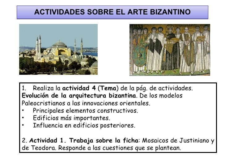 ACTIVIDADES SOBRE EL ARTE BIZANTINO <ul><li>Realiza la  actividad 4  ( Tema ) de la pág. de actividades.  </li></ul><ul><l...