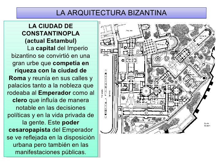 LA ARQUITECTURA BIZANTINA LA CIUDAD DE CONSTANTINOPLA (actual Estambul)          La  capital  del Imperio bizantino se con...