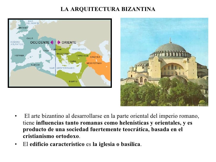 LA ARQUITECTURA BIZANTINA <ul><li>El arte bizantino al desarrollarse en la parte oriental del imperio romano, tiene  influ...