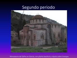 Segundo periodo




Monasterio de Dafne en Grecia, con planta basilical y cúpula sobre trompas
 