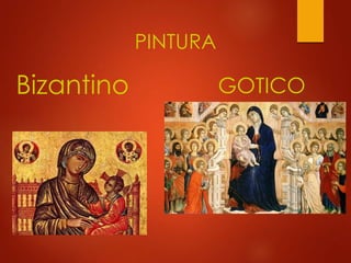 PINTURA 
Bizantino GOTICO 
 