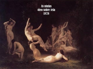 As ninfas
óleo sobre tela
1878

 