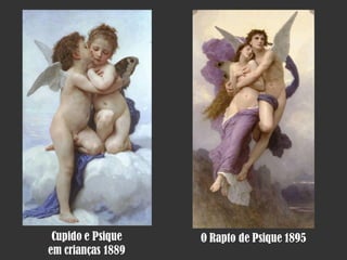 Cupido e Psique
em crianças 1889

O Rapto de Psique 1895

 