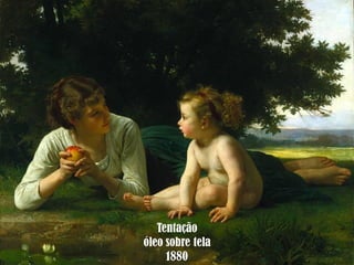 Tentação
óleo sobre tela
1880

 