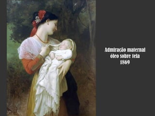 Admiração maternal
óleo sobre tela
1869

 