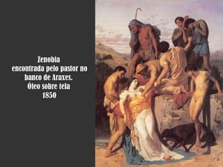 Zenobia
encontrada pelo pastor no
banco de Araxes.
Óleo sobre tela
1850

 
