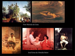 Vitor Meireles de Lima




       José Ferraz de Almeida Júnior
 