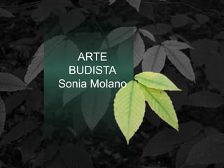 ARTE
BUDISTA
Sonia Molano
 