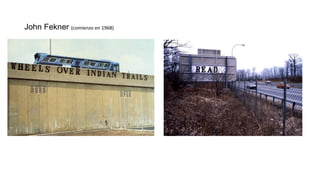 John Fekner (comienzo en 1968)
 
