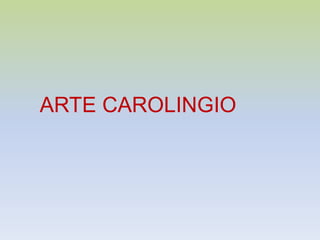 ARTE CAROLINGIO
 