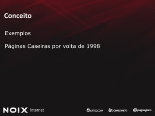 Conceito Exemplos Páginas Caseiras por volta de 1998 
