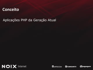 Conceito Aplicações PHP da Geração Atual 