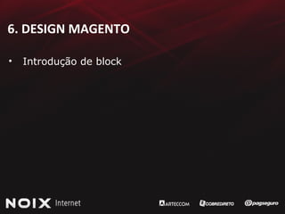 6. DESIGN MAGENTO Introdução de block 