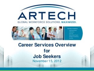 Career Services Overview
           for
      Job Seekers
      November 15, 2012
 