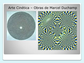 Arte Cinética – Obras de Marcel Duchamp 
 