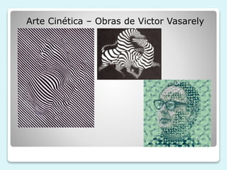 Arte Cinética – Obras de Victor Vasarely 
 